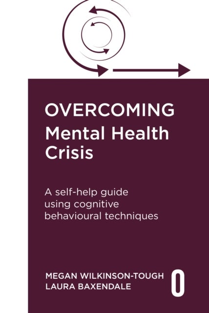 Overcoming Mental Health Crisis - A self-help guide using cognitive behavioural techniques