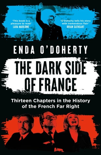 The Dark Side of France - Thirteen Chapters in the History of the French Far Right