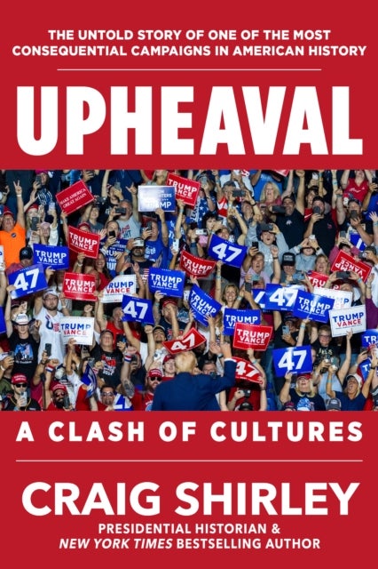 Upheaval - A Clash of Cultures: The Untold Story of One of The Most Consequential Campaigns in American History