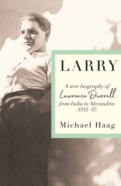 Larry - A New Biography of Lawrence Durrell, 1912–1945