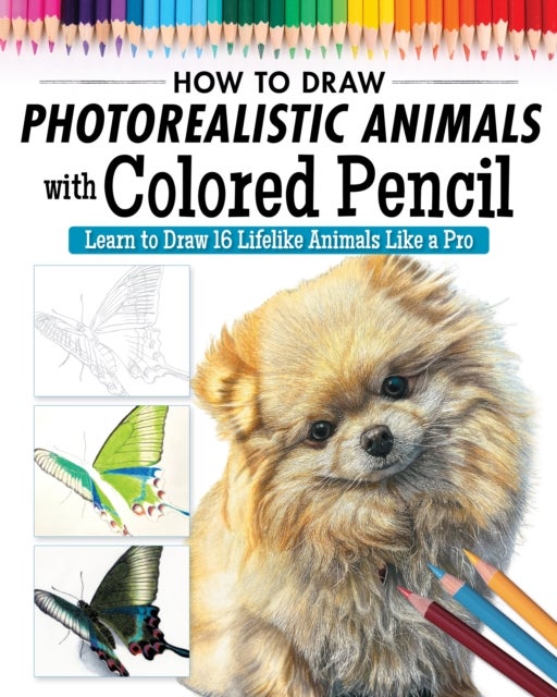 How to Draw Photorealistic Animals with Colored Pencil - Learn to Draw 16 Lifelike Animals like a Pro