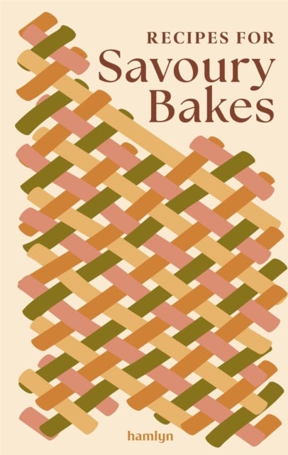 Recipes for Savoury Bakes - A collection of timeless and trusted recipes