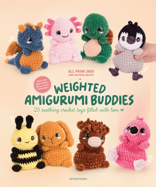 Weighted Amigurumi Buddies - 25 Soothing Crochet Toys Filled with Love