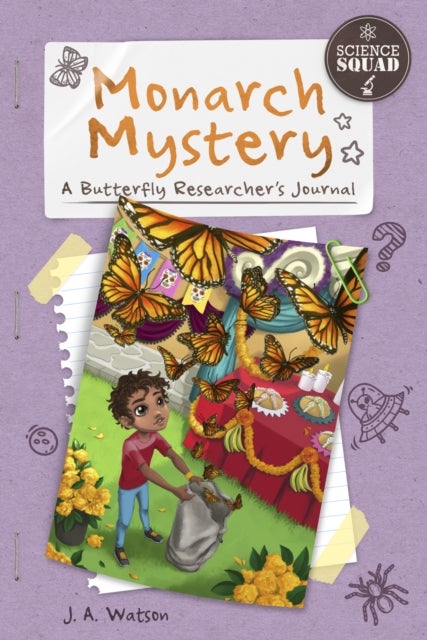 Science Squad: Monarch Mystery: A Butterfly Researcher's Journal - A Butterfly Researcher’s Journal