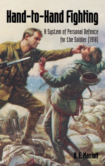 Hand-To-Hand Fighting - A System Of Personal Defence For The Soldier (1918)