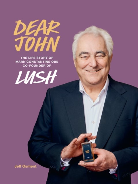 Dear John - The Life Story of Mark Constantine CEO Co-Founder of Lush