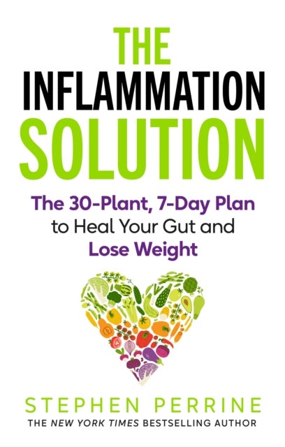 The Inflammation Solution - The 30-Plant, 7-Day Plan to Heal Your Gut and Lose Weight