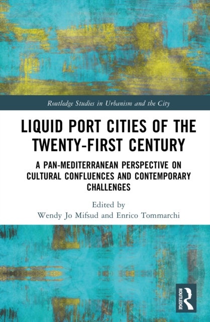 Liquid Port Cities of the Twenty-First Century - A Pan-Mediterranean Perspective on Cultural Confluences and Contemporary Challenges