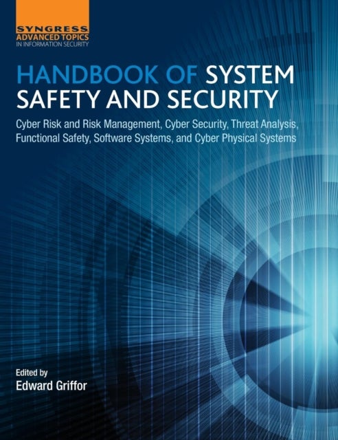 Handbook of System Safety and Security - Cyber Risk and Risk Management, Cyber Security, Threat Analysis, Functional Safety, Software Systems, and Cyber Physical Systems