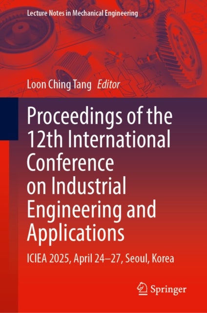 Proceedings of the 12th International Conference on Industrial Engineering and Applications - ICIEA 2025, April 24–27, Seoul, Korea