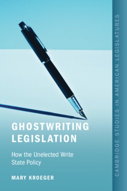 Ghostwriting Legislation - How the Unelected Write State Policy