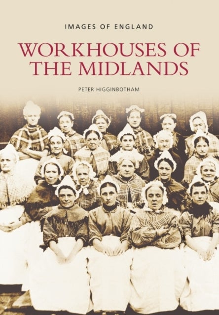 Workhouses of the Midlands - Images of England