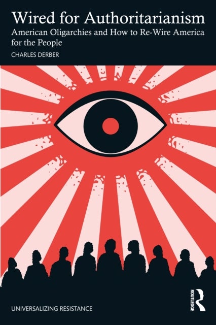 Wired for Authoritarianism - American Oligarchies and How to Re-Wire America for the People