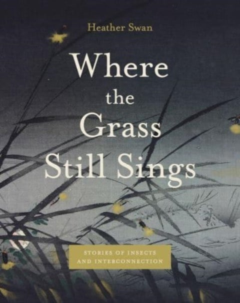 Where the Grass Still Sings - Stories of Insects and Interconnection