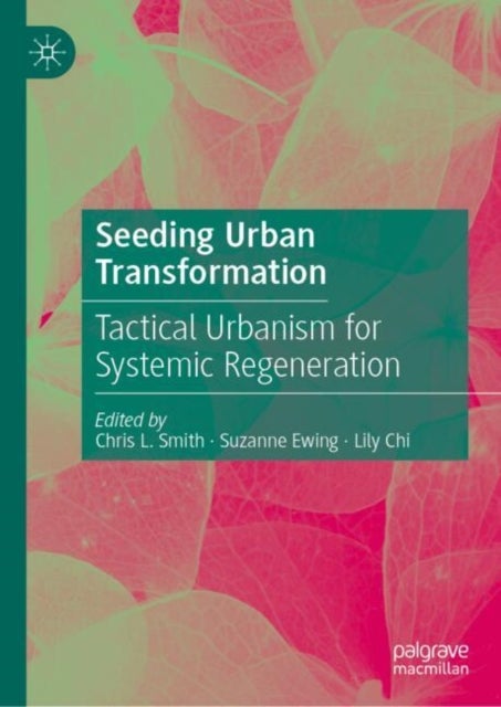 Seeding Urban Transformation - Tactical Urbanism for Systemic Regeneration