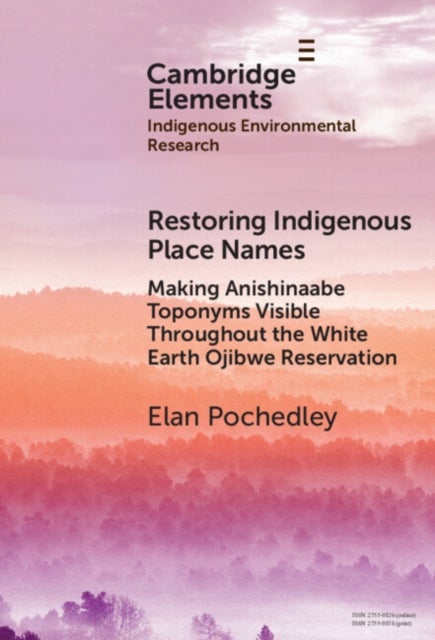 Restoring Indigenous Place Names - Making Anishinaabe Toponyms Visible Throughout the White Earth Ojibwe Reservation