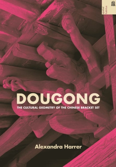 Dougong - The Cultural Geometry of the Chinese Bracket Set