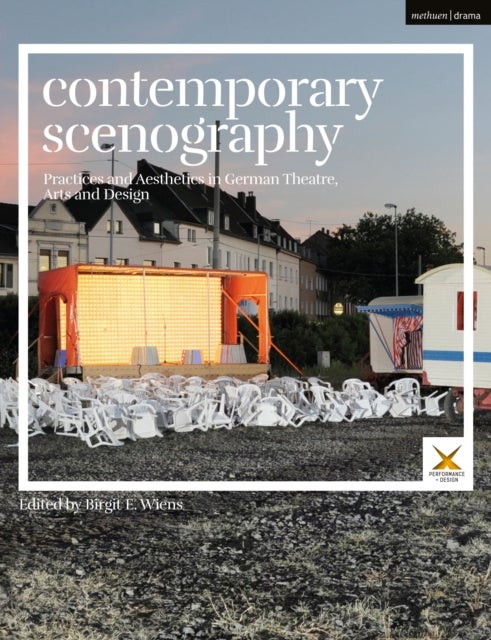 Contemporary Scenography - Practices and Aesthetics in German Theatre, Arts and Design