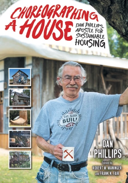 Choreographing a House - Dan Phillips, Apostle for Sustainable Housing
