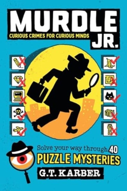 Murdle Jr.: Curious Crimes for Curious Minds : Solve Your Way Through 40 Puzzle Mysteries!