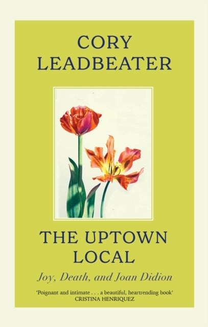 The Uptown Local - a memoir of Joy, Death, and Joan Didion
