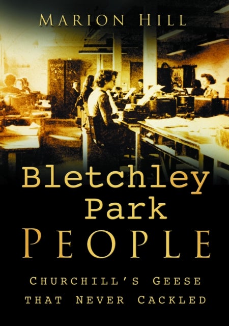 Bletchley Park People - Churchill's Geese that Never Cackled