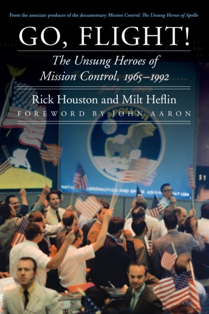 Go, Flight! - The Unsung Heroes of Mission Control, 1965–1992
