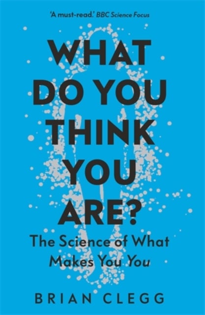 What Do You Think You Are? - the science of what makes you you