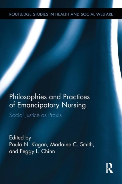 Philosophies and Practices of Emancipatory Nursing - Social Justice as Praxis