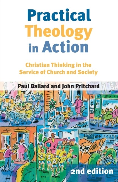 Practical Theology In Action - Christian Thinking in the Service of Church and Society