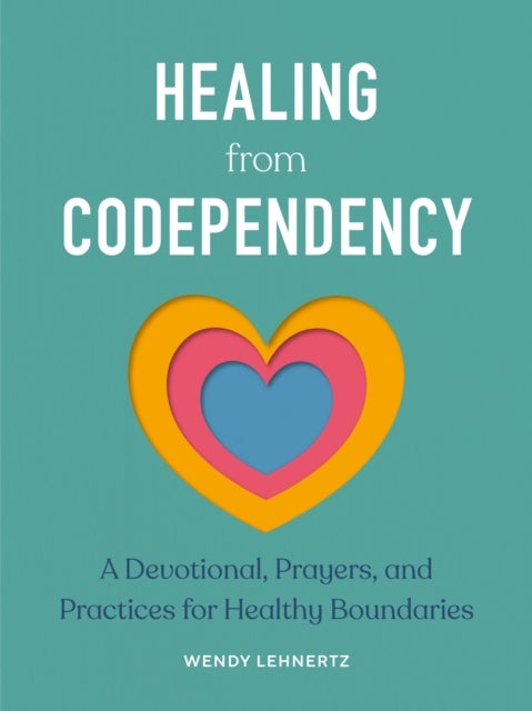 Healing from Codependency - A Devotional with Prayers and Practices for Healthy Boundaries