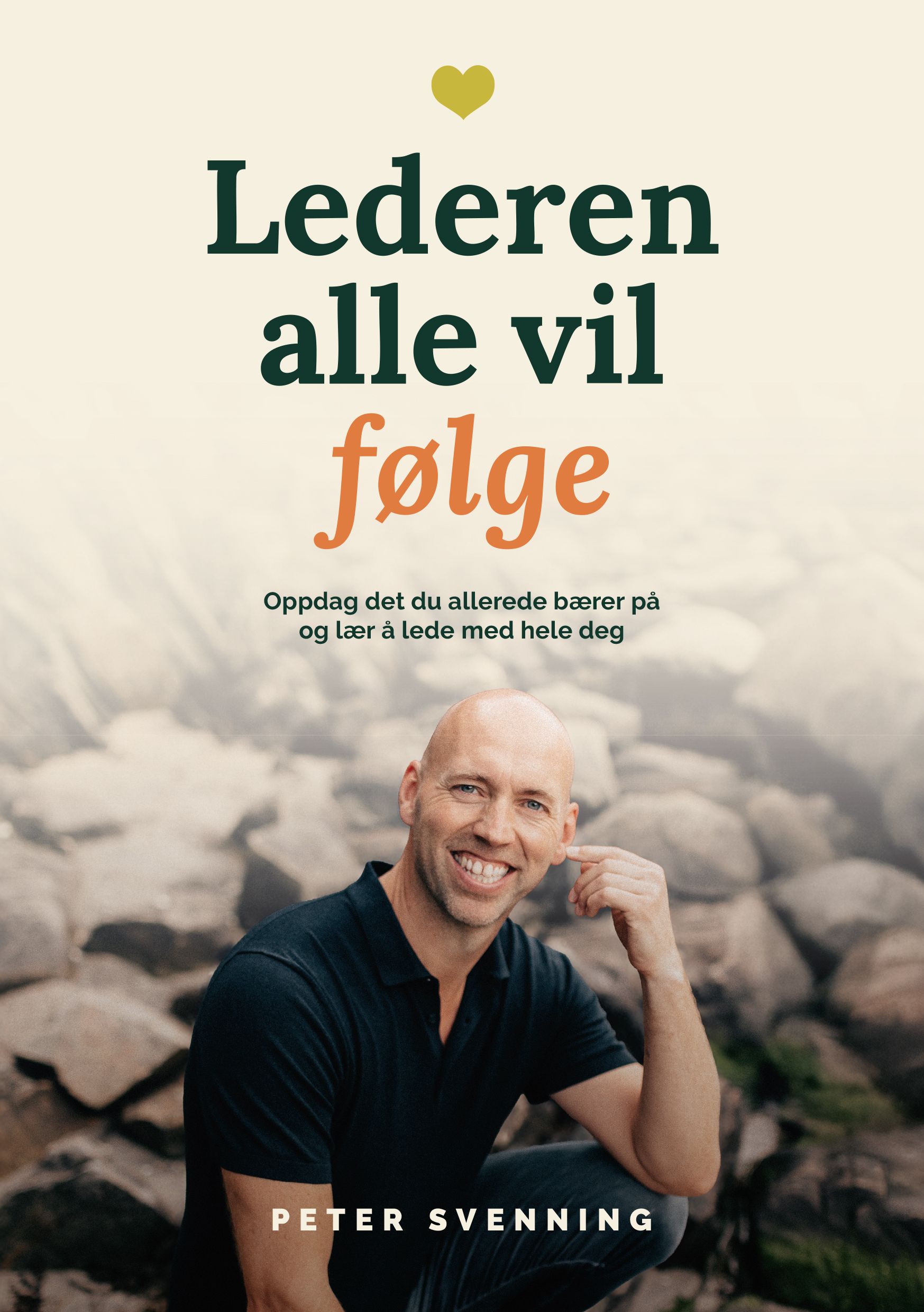Lederen alle vil følge - oppdag det du allerede bærer på og lær å lede med hele deg