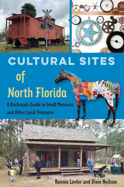 Cultural Sites of North Florida - A Backroads Guide to Small Museums and Other Local Treasures