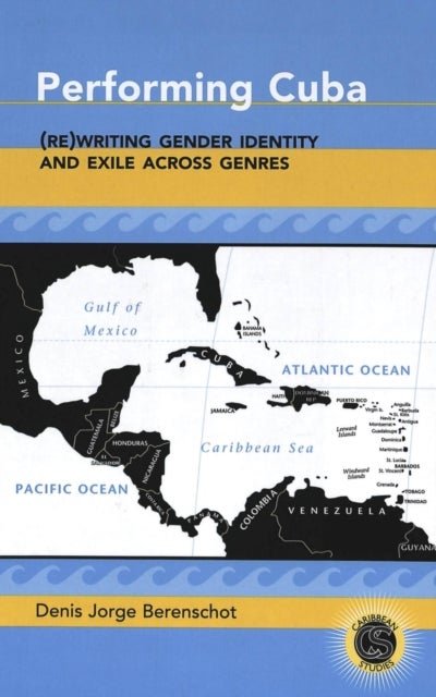 Performing Cuba - (Re)writing Gender Identity and Exile Across Genres