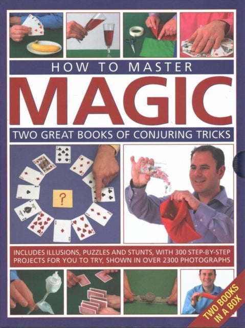 How to Master Magic - Two great books of conjuring tricks: includes illusions, puzzles and stunts with 300 step-by-step projects for you to try, in over 2300 photographs