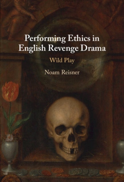 Performing Ethics in English Revenge Drama - Wild Play