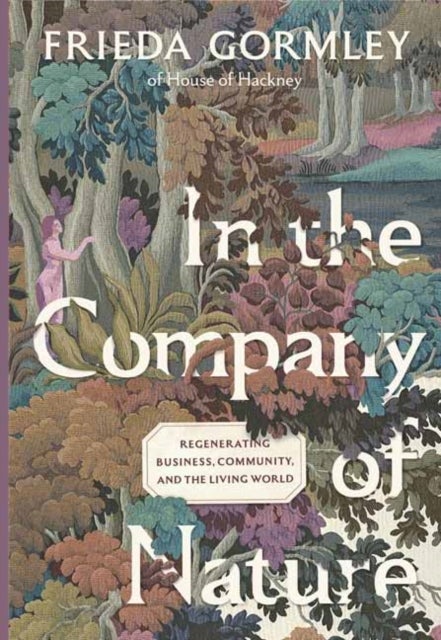 In The Company of Nature - Regenerating Business, Community and the Living World