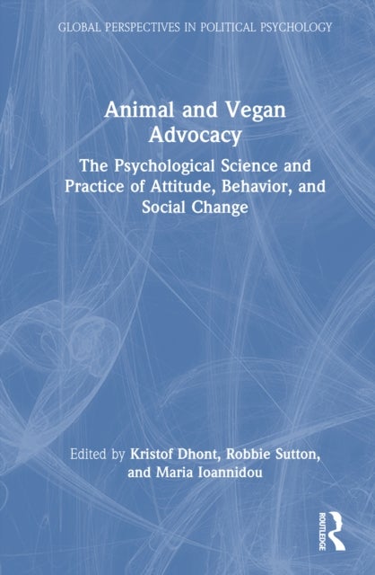 Animal and Vegan Advocacy - The Psychological Science and Practice of Attitude, Behavior, and Social Change