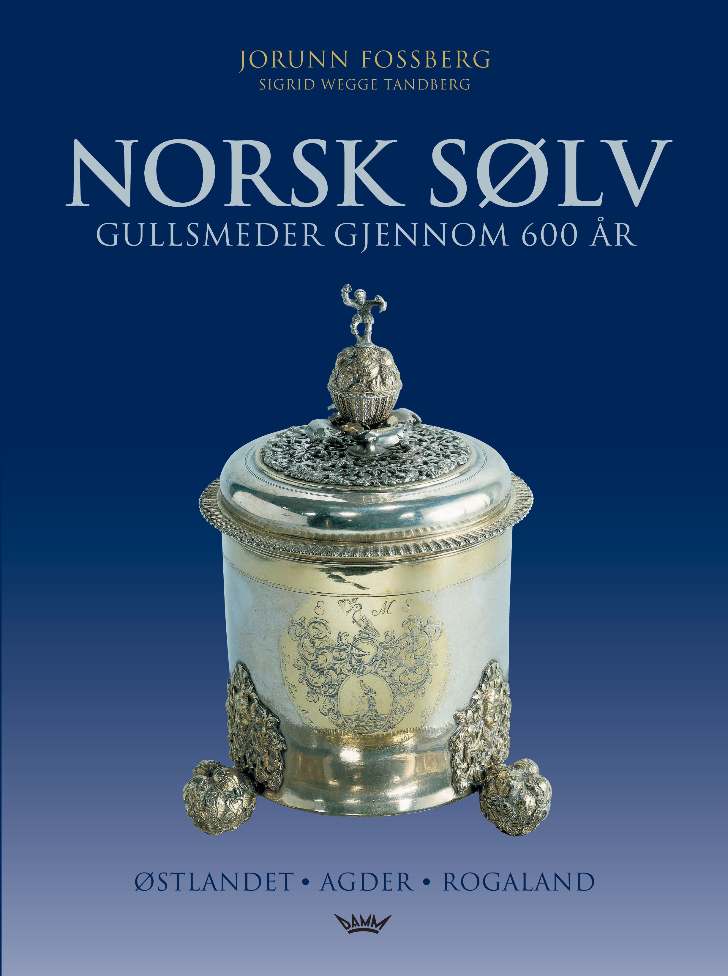 Norsk sølv - gullsmeder gjennom 600 år : Østlandet, Agder, Rogaland