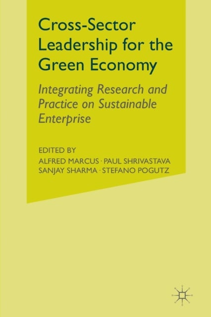 Cross-Sector Leadership for the Green Economy - Integrating Research and Practice on Sustainable Enterprise