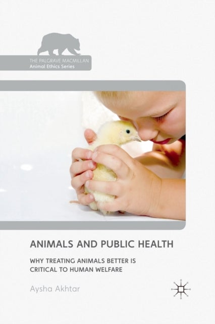 Animals and Public Health - Why Treating Animals Better is Critical to Human Welfare