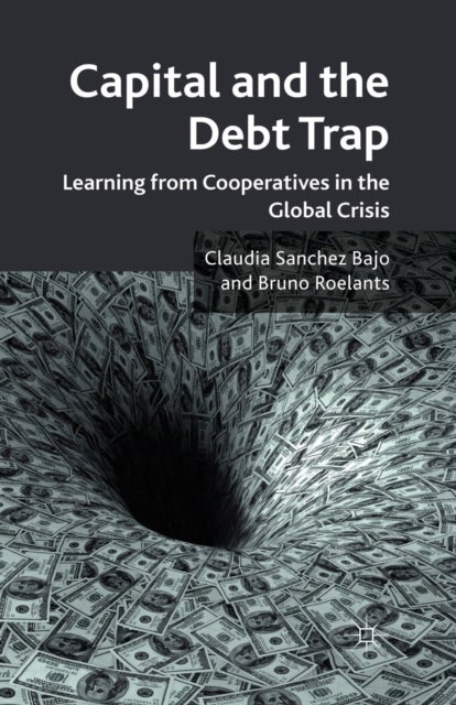 Capital and the Debt Trap - Learning from cooperatives in the global crisis