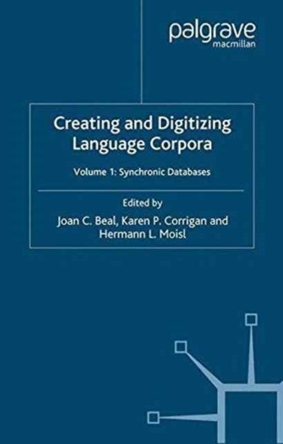 Creating and Digitizing Language Corpora - Volume 1: Synchronic Databases