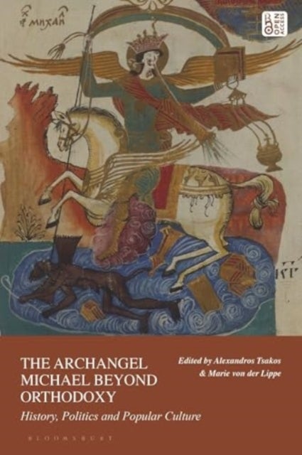The Archangel Michael Beyond Orthodoxies - History, Politics and Popular Culture