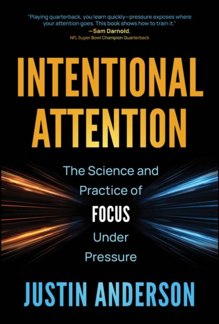 Intentional Attention - The Science and Practice of Focus Under Pressure