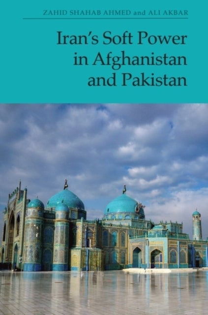 Iran’s Soft Power in Afghanistan and Pakistan