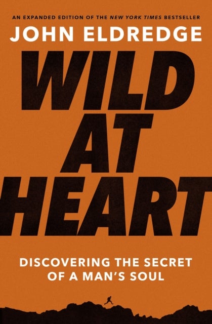 Wild at Heart Expanded Edition - Discovering the Secret of a Man's Soul&nbsp;– The Perfect Father’s Day Gift for Christian Dads