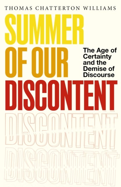 Summer of Our Discontent - The Age of Certainty and the Demise of Discourse