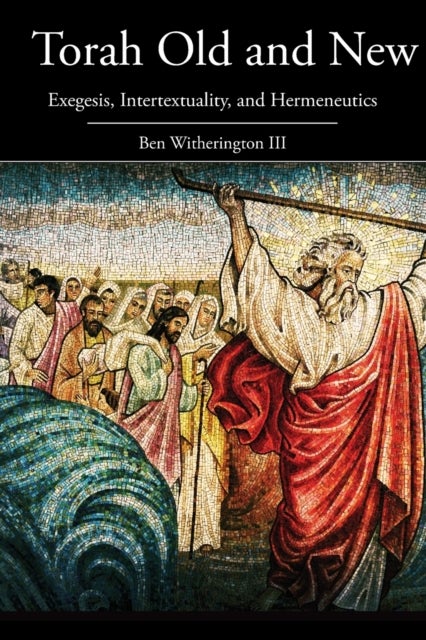 Torah Old and New - Exegesis, Intertextuality, and Hermeneutics