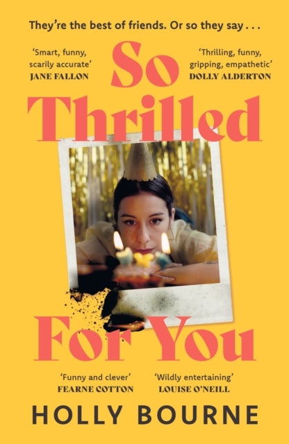So Thrilled For You - the conversation-starting, smart, funny new book club novel from the bestselling author - this is the book for every woman you know